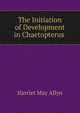 The Initiation of Development in Chaetopterus ., Harriet May Allyn 
