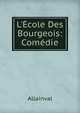 L'?cole Des Bourgeois: Com?die, Allainval 