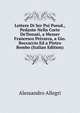 Lettere Di Ser Poi Pseud., Pedante Nella Corte De'Donati, a Messer Francesco Petrarca, a Gio. Boccaccio Ed a Pietro Bembo (Italian Edition), Alessandro Allegri 