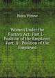 Women Under the Factory Act: Part I.--Position of the Employer. Part. Ii--Position of the Employed, Nora Vynne 