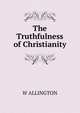 The Truthfulness of Christianity, W ALLINGTON 