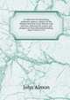 A collection of interesting, authentic papers: relative to the dispute between Great Britain and America; showing the causes and progress of that misunderstanding, from 1764 to 1775, John Almon 