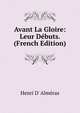 Avant La Gloire: Leur Debuts. (French Edition), Henri d' Alm?ras 