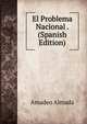 El Problema Nacional . (Spanish Edition), Amadeo Almada 