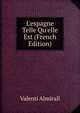 L'espagne Telle Qu'elle Est (French Edition), Valenti Almirall 