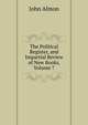 The Political Register, and Impartial Review of New Books, Volume 7, John Almon 