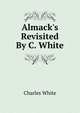 Almack's Revisited By C. White., Charles White 