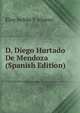 D. Diego Hurtado De Mendoza (Spanish Edition), Eloy Senan Y Alonso 