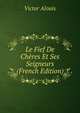 Le Fief De Cheres Et Ses Seigneurs (French Edition), Victor Alouis 