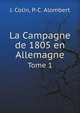 La Campagne de 1805 en Allemagne. Tome 1, Jean-Lambert-Alphonse Colin 
