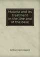 Malaria and its treatment in the line and at the base, Arthur Cecil Alport 
