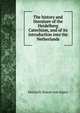 The history and literature of the Heidelberg Catechism, and of its introduction into the Netherlands, Heinrich Simon von Alpen 