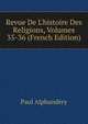 Revue De L'histoire Des Religions, Volumes 35-36 (French Edition), Paul Alphandery 