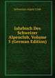 Jahrbuch Des Schweizer Alpenclub, Volume 5 (German Edition), Schweizer Alpen-Club 