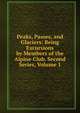 Peaks, Passes, and Glaciers: Being Excursions by Members of the Alpine Club. Second Series, Volume 1, 