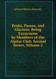 Peaks, Passes, and Glaciers: Being Excursions by Members of the Alpine Club. Second Series, Volume 2, Edward Shirley Kennedy 