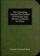 The Changing ChineseThe Conflict Of Oriental And Western Cultures In China, Edward . Alsworth Ross 