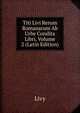 Titi Livi Rerum Romanarum Ab Urbe Condita Libri, Volume 2 (Latin Edition), Livy 