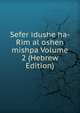 Sefer idushe ha-Rim al oshen mishpa Volume 2 (Hebrew Edition), 