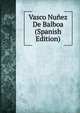 Vasco Nunez De Balboa (Spanish Edition), 