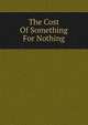 The Cost Of Something For Nothing, 