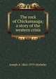 The rock of Chickamauga; a story of the western crisis, Joseph A. 1862-1919 Altsheler 