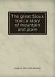 The great Sioux trail: a story of mountain and plain, Joseph A. 1862-1919 Altsheler 