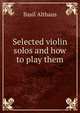 Selected violin solos and how to play them, Basil Althaus 