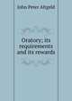 Oratory; its requirements and its rewards, John Peter Altgeld 