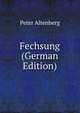 Fechsung (German Edition), Peter Altenberg 