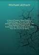 A View of Popery, Taken from the Creed of Pope Pius the IV By M. Altham: Containing an Answer to the Most Material Things in the Profession of . Reception of Converts Into the Church of Rome, Michael Altham 