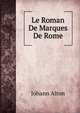 Le Roman De Marques De Rome, Johann Alton 