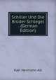 Schiller Und Die Bruder Schlegel . (German Edition), Karl Hermann Alt 