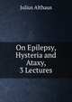 On Epilepsy, Hysteria and Ataxy, 3 Lectures, Julius Althaus 