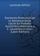 Elements Philosophiae in Adolescentium Usum Ex Probatis Auctoribus Adornata a F. Laurentio a Ltieri. (Latin Edition), Lorenzo Altieri 