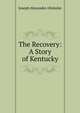 The Recovery: A Story of Kentucky, Joseph Alexander Altsheler 