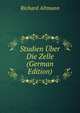 Studien Uber Die Zelle (German Edition), Richard Altmann 