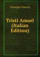Tristi Amori (Italian Edition), Giuseppe Giacosa 