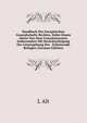 Handbuch Des Europaischen Gesandschafts-Rechtes, Nebst Einem Abriss Von Dem Consulatswesen, Insbesondere Mit Berucksichtigung Der Gesetzgebung Des . Erlauternde Beilagen (German Edition), L Alt 
