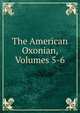 The American Oxonian, Volumes 5-6, 