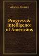 Progress & intelligence of Americans, Alonzo Alvarez 