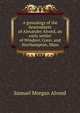 A genealogy of the descendants of Alexander Alvord, an early settler of Windsor, Conn. and Northampton, Mass, Samuel Morgan Alvord 