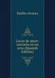 Locos de amor: zarzuela en un acto (Spanish Edition), Emilio Alvarez 
