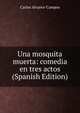 Una mosquita muerta: comedia en tres actos (Spanish Edition), Carlos Alvarez-Campos 