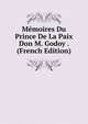 Memoires Du Prince De La Paix Don M. Godoy . (French Edition), 