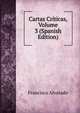 Cartas Criticas, Volume 3 (Spanish Edition), Francisco Alvarado 