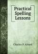 Practical Spelling Lessons, Charles P. Alvord 