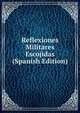 Reflexiones Militares Escojidas (Spanish Edition), 