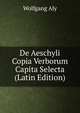 De Aeschyli Copia Verborum Capita Selecta (Latin Edition), Wolfgang Aly 