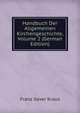 Handbuch Der Allgemeinen Kirchengeschichte, Volume 2 (German Edition), Franz Xaver Kraus 